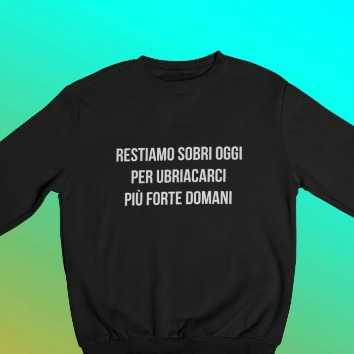 Restiamo sobri oggi Giuseppe Conte Meme Felpa